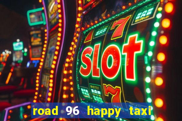 road 96 happy taxi security call password