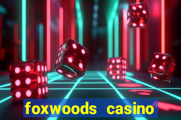 foxwoods casino hotel ct