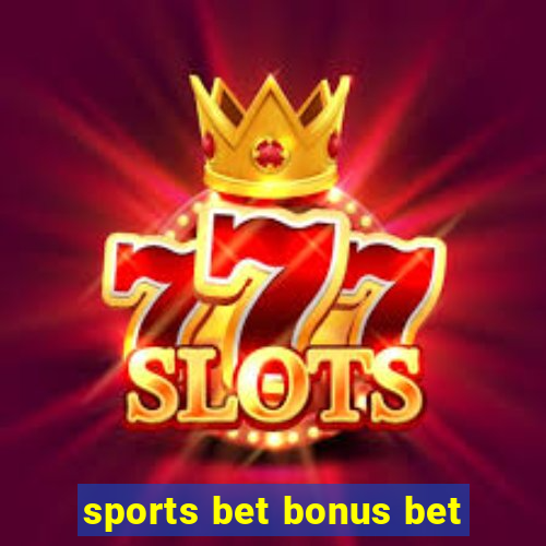 sports bet bonus bet