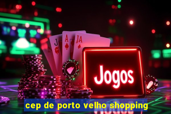 cep de porto velho shopping