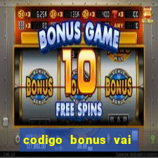 codigo bonus vai de bet