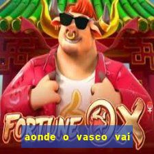 aonde o vasco vai jogar hoje