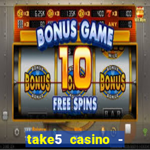 take5 casino - slot machines