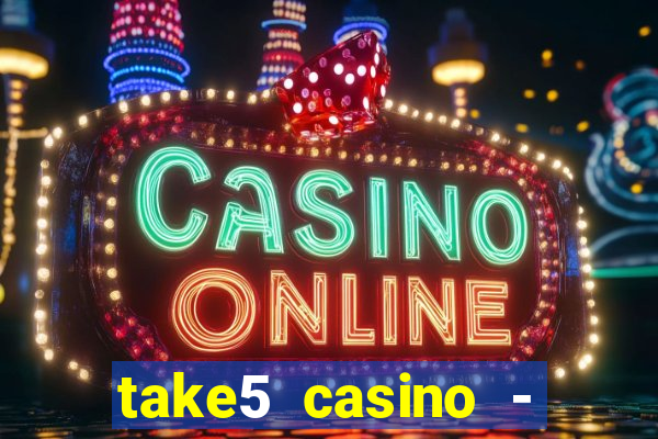 take5 casino - slot machines