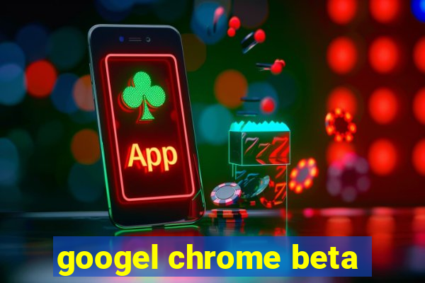 googel chrome beta