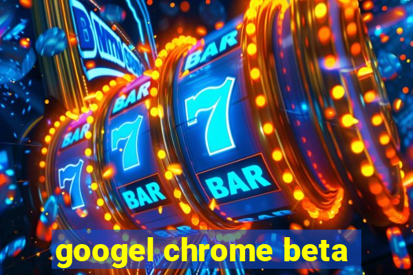 googel chrome beta