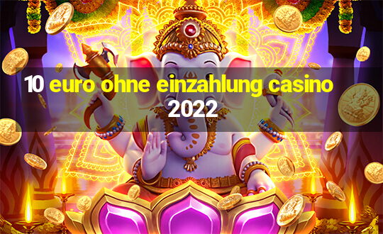 10 euro ohne einzahlung casino 2022