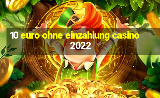 10 euro ohne einzahlung casino 2022