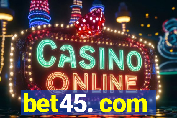 bet45. com