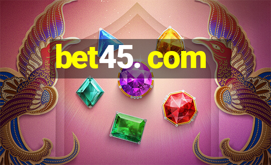 bet45. com