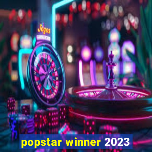 popstar winner 2023