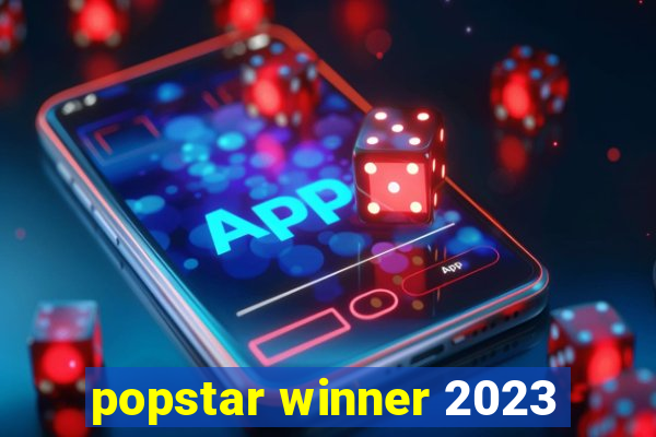 popstar winner 2023