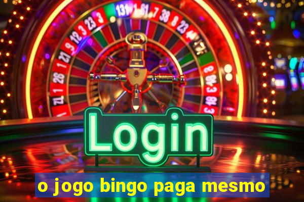 o jogo bingo paga mesmo