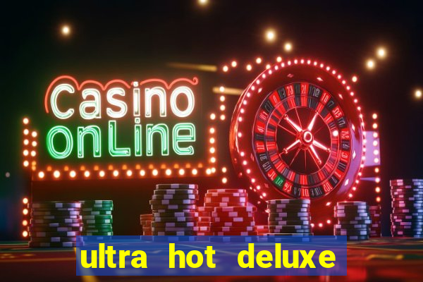 ultra hot deluxe slot free play