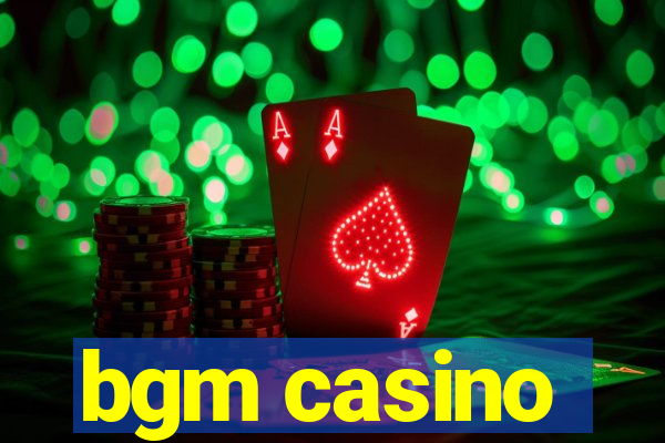 bgm casino