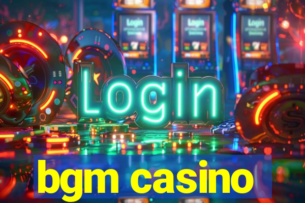 bgm casino