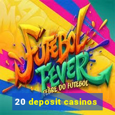 20 deposit casinos