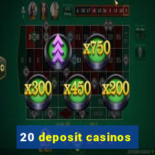 20 deposit casinos