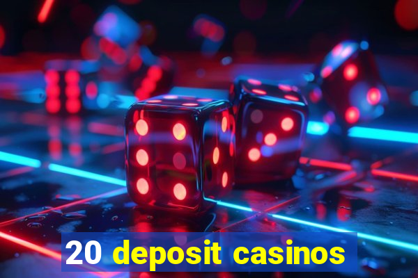 20 deposit casinos