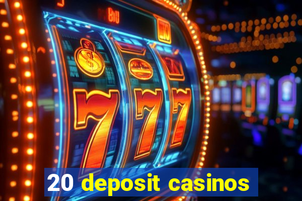 20 deposit casinos