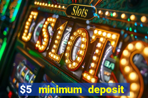 $5 minimum deposit casino usa