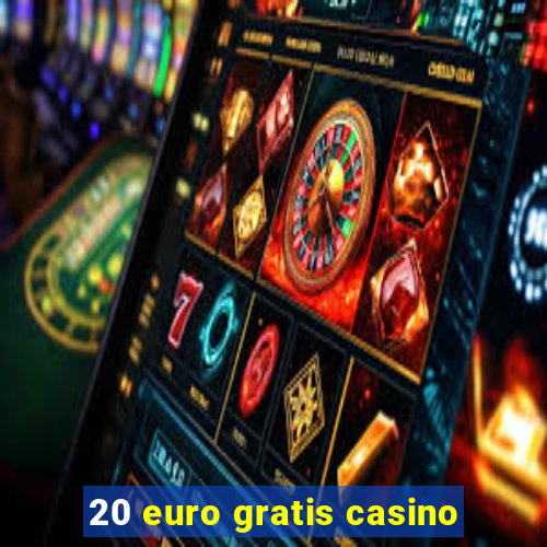 20 euro gratis casino