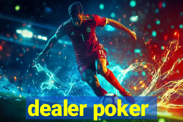 dealer poker