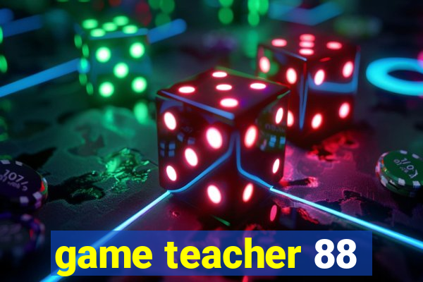 game teacher 88