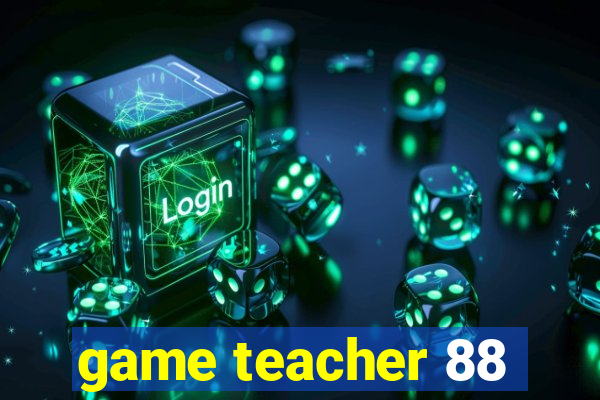 game teacher 88