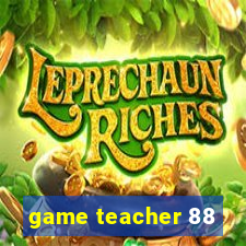 game teacher 88