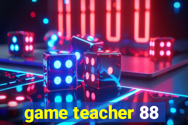 game teacher 88