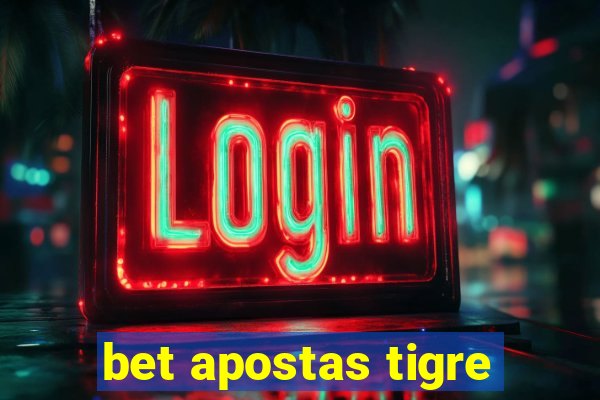 bet apostas tigre