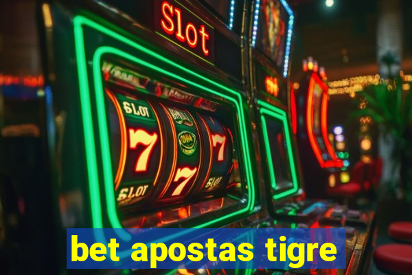 bet apostas tigre