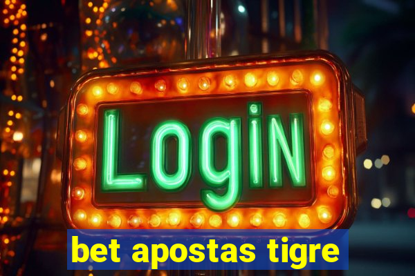 bet apostas tigre