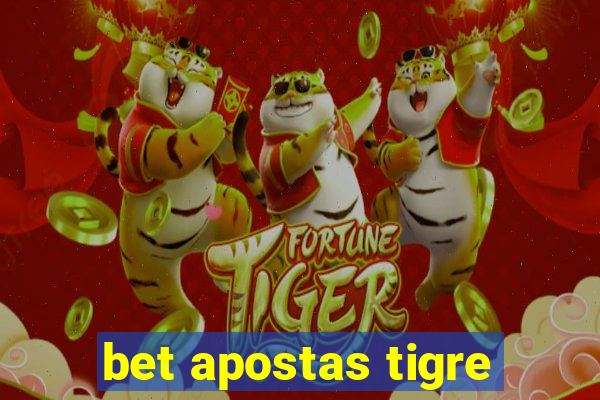 bet apostas tigre