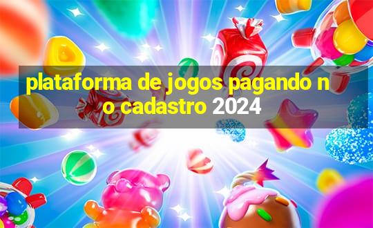 plataforma de jogos pagando no cadastro 2024