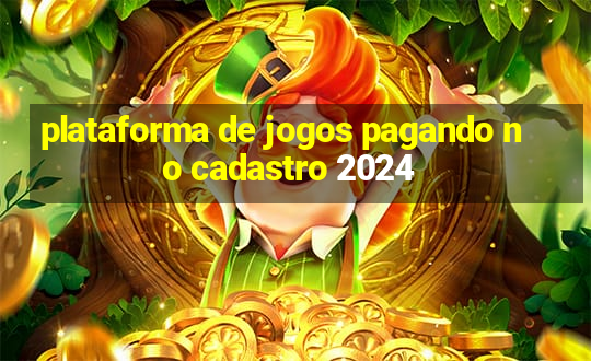 plataforma de jogos pagando no cadastro 2024