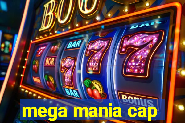 mega mania cap