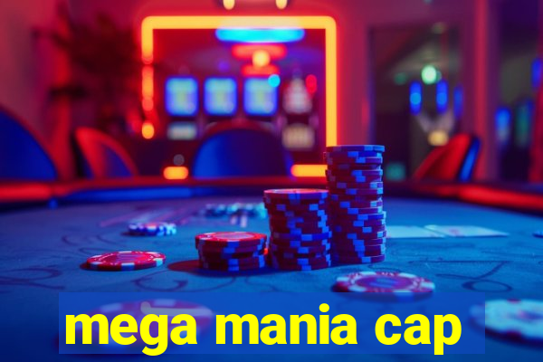 mega mania cap