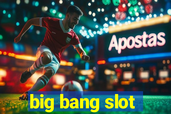 big bang slot