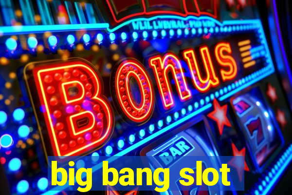 big bang slot