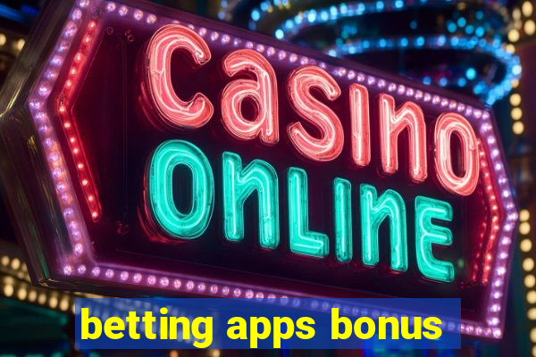 betting apps bonus