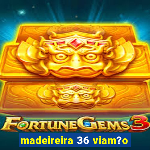 madeireira 36 viam?o