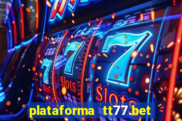 plataforma tt77.bet é confiável