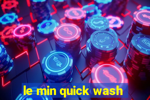 le min quick wash