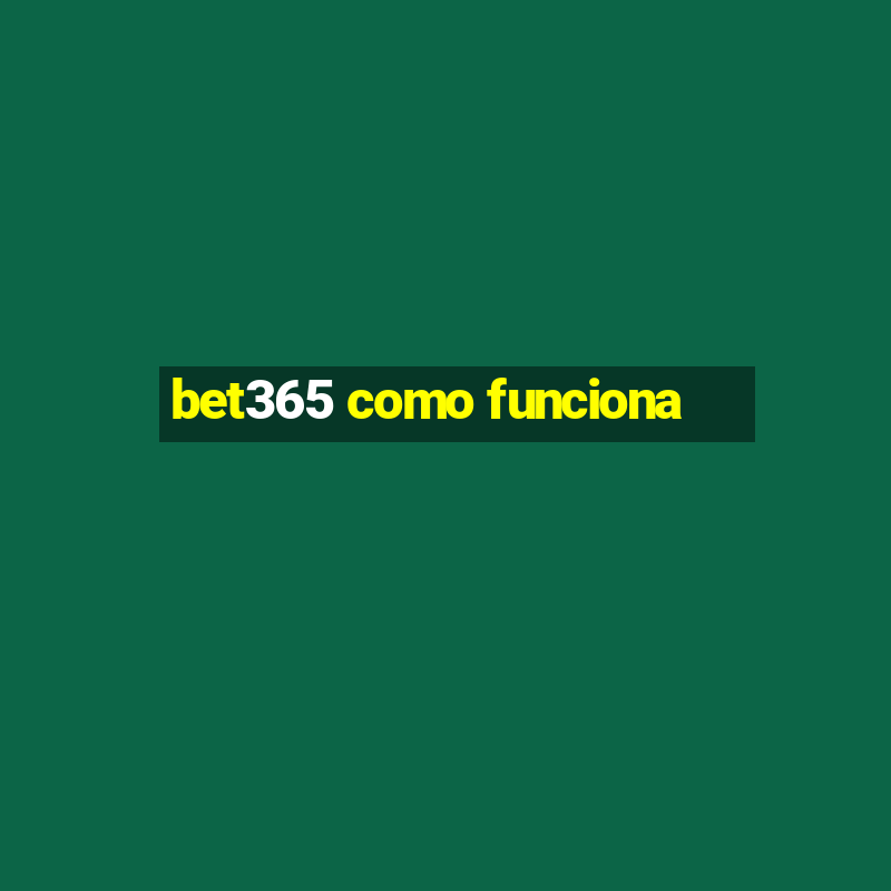 bet365 como funciona