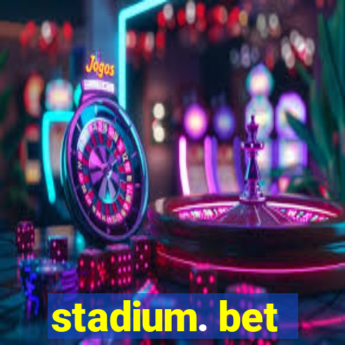 stadium. bet