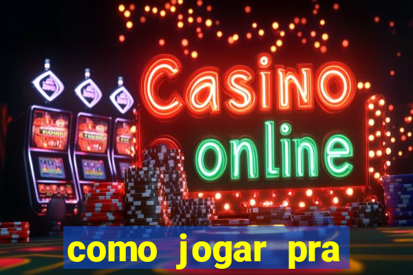 como jogar pra ganhar dinheiro