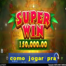 como jogar pra ganhar dinheiro