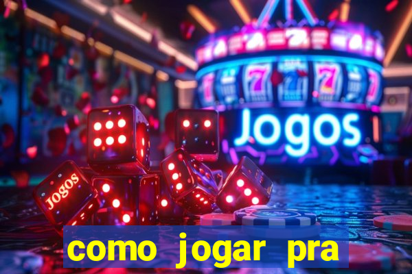 como jogar pra ganhar dinheiro